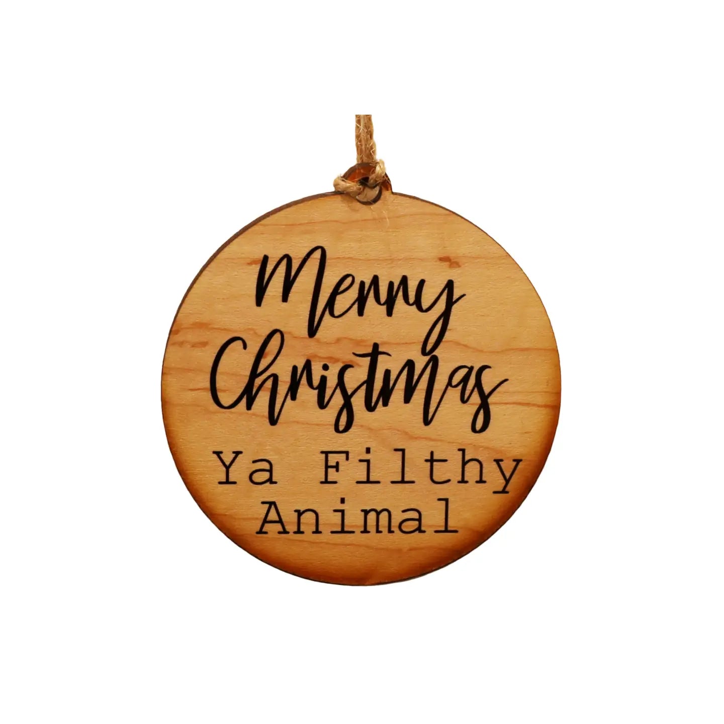 Wooden Ornament  "Merry Christmas Ya Filthy Animal" (Home Alone)